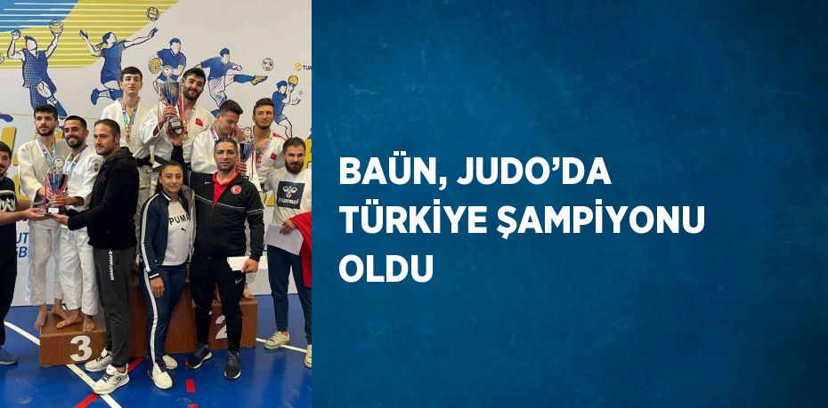 BAÜN, JUDO’DA TÜRKİYE ŞAMPİYONU OLDU