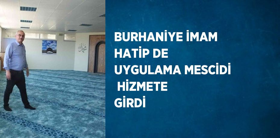 BURHANİYE İMAM HATİP DE UYGULAMA MESCİDİ  HİZMETE GİRDİ