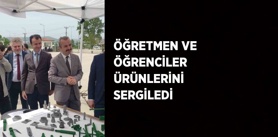 ÖĞRETMEN VE ÖĞRENCİLER ÜRÜNLERİNİ SERGİLEDİ