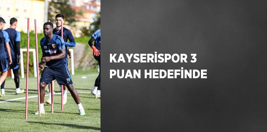 KAYSERİSPOR 3 PUAN HEDEFİNDE