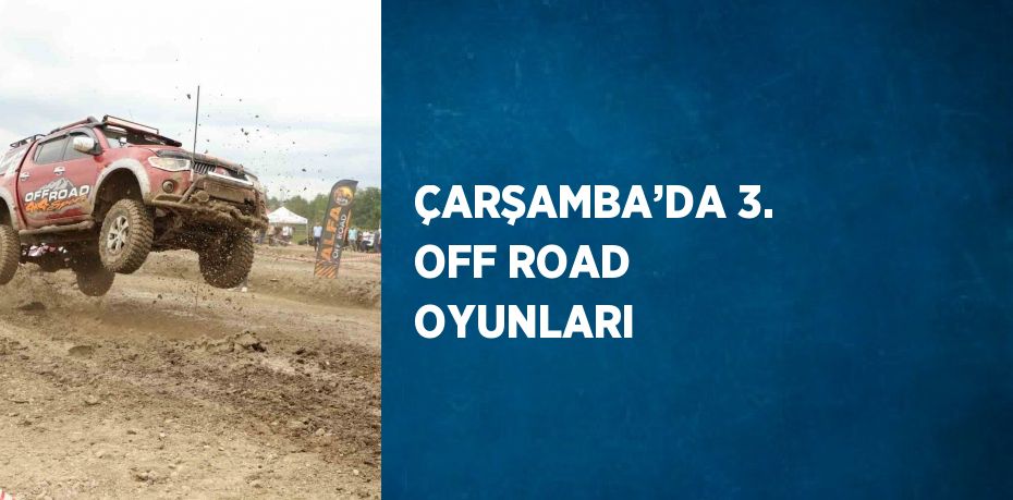 ÇARŞAMBA’DA 3. OFF ROAD OYUNLARI