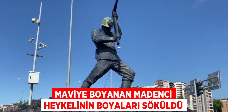 MAVİYE BOYANAN MADENCİ HEYKELİNİN BOYALARI SÖKÜLDÜ