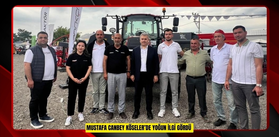 MUSTAFA CANBEY KÖSELER’DE YOĞUN İLGİ GÖRDÜ