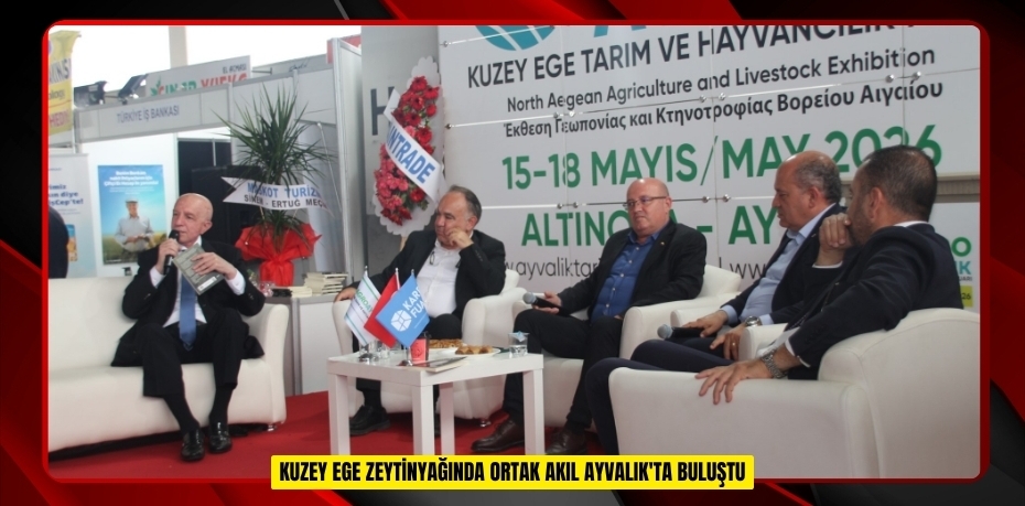 Kuzey Ege zeytinyağında ortak akıl Ayvalık'ta buluştu  