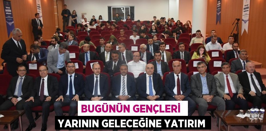 BUGÜNÜN GENÇLERİ  YARININ GELECEĞİNE YATIRIM