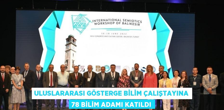 ULUSLARARASI GÖSTERGE BİLİM ÇALIŞTAYINA 78 BİLİM ADAMI KATILDI