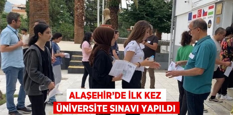 ALAŞEHİR’DE İLK KEZ ÜNİVERSİTE SINAVI YAPILDI