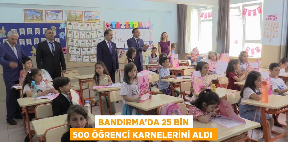 Bandırma’da 25 Bin 500 öğrenci karnelerini aldı