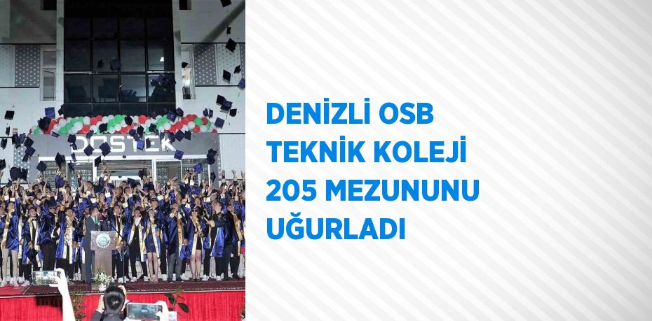 DENİZLİ OSB TEKNİK KOLEJİ 205 MEZUNUNU UĞURLADI