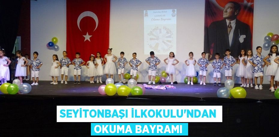 SEYİTONBAŞI İLKOKULU'NDAN OKUMA BAYRAMI