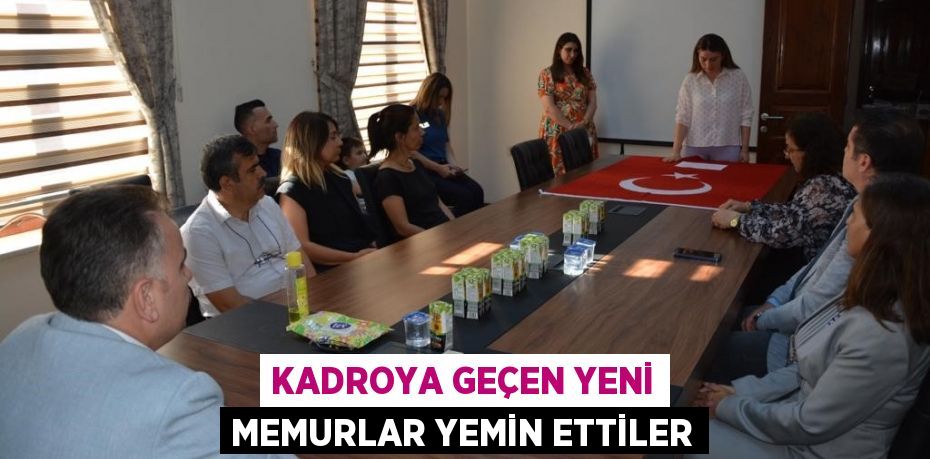 Kadroya geçen yeni memurlar yemin ettiler