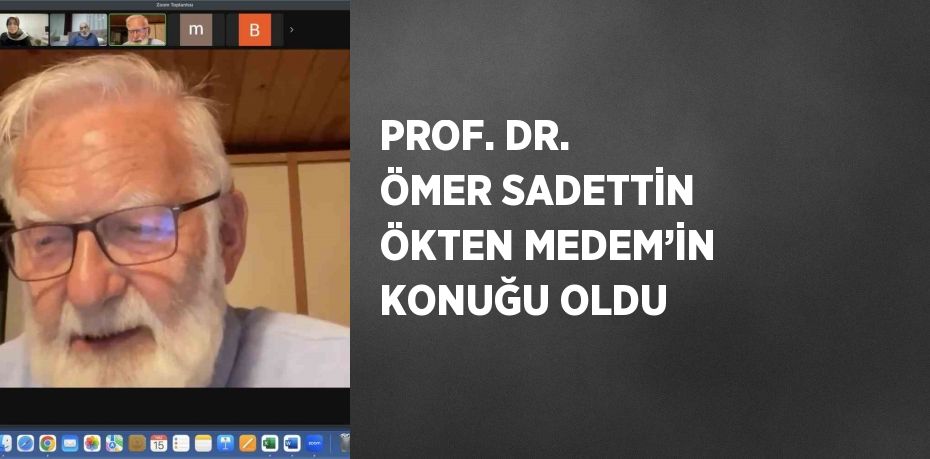 PROF. DR. ÖMER SADETTİN ÖKTEN MEDEM’İN KONUĞU OLDU