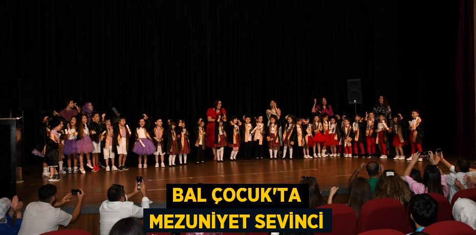 BAL ÇOCUK’TA MEZUNİYET SEVİNCİ