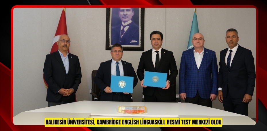 BALIKESİR ÜNİVERSİTESİ, CAMBRİDGE ENGLİSH LİNGUASKİLL RESMİ TEST MERKEZİ OLDU