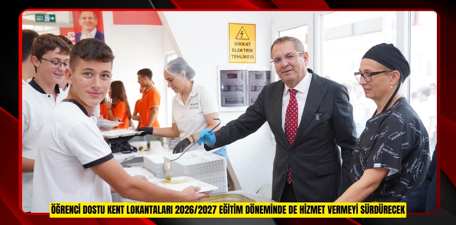 ÖĞRENCİ DOSTU KENT LOKANTALARI 2026/2027 EĞİTİM DÖNEMİNDE DE HİZMET VERMEYİ SÜRDÜRECEK