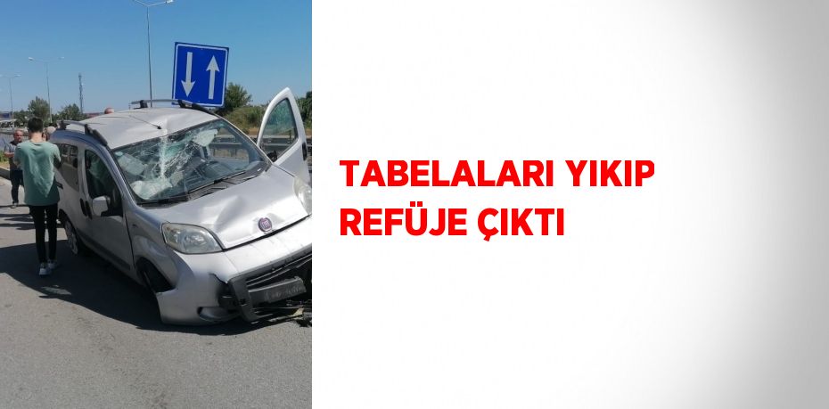 TABELALARI YIKIP REFÜJE ÇIKTI