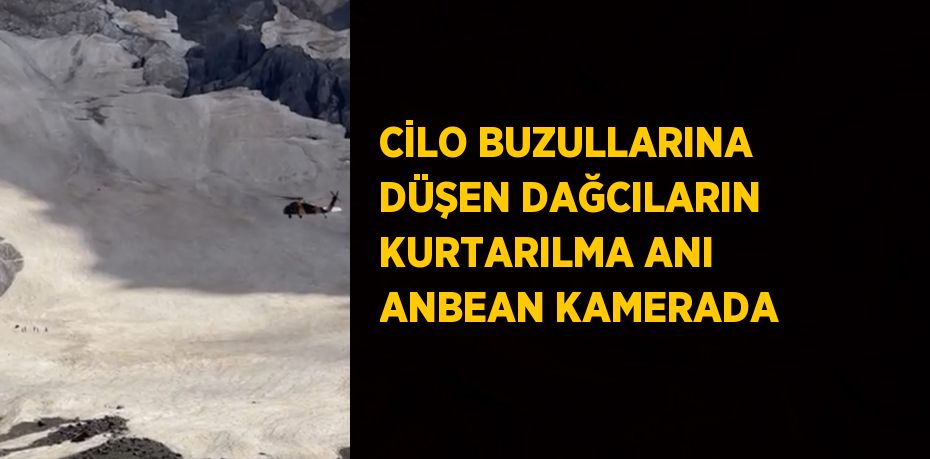 CİLO BUZULLARINA DÜŞEN DAĞCILARIN KURTARILMA ANI ANBEAN KAMERADA