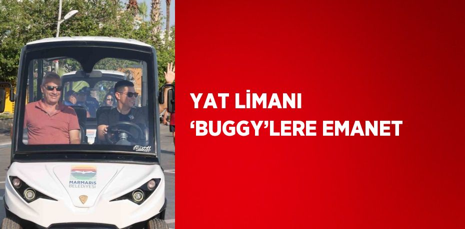 YAT LİMANI ‘BUGGY’LERE EMANET