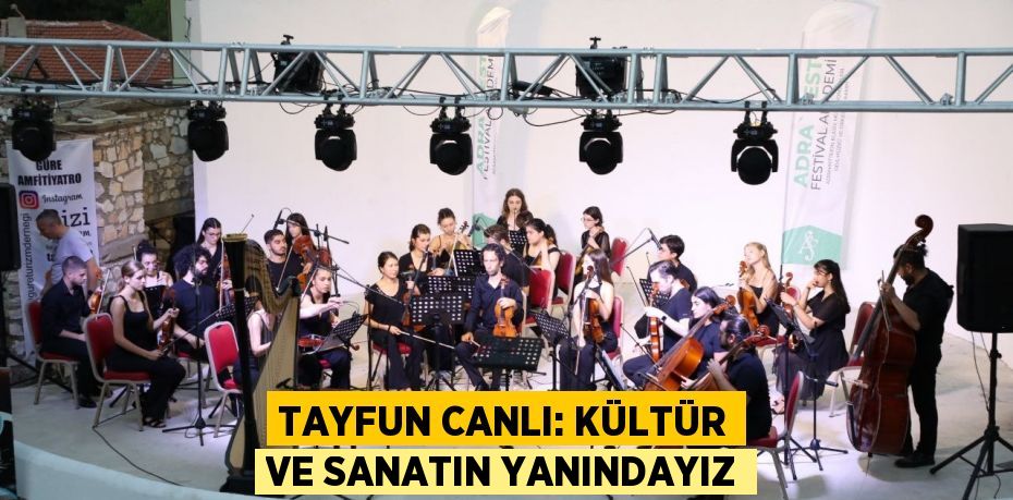 Tayfun Canlı: Kültür ve sanatın yanındayız