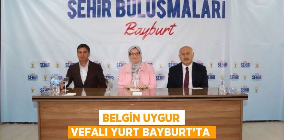 BELGİN UYGUR VEFALI YURT BAYBURT’TA