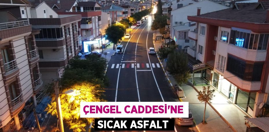 Çengel Caddesi’ne sıcak asfalt