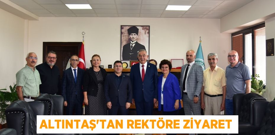 Altıntaş’tan Rektöre Ziyaret