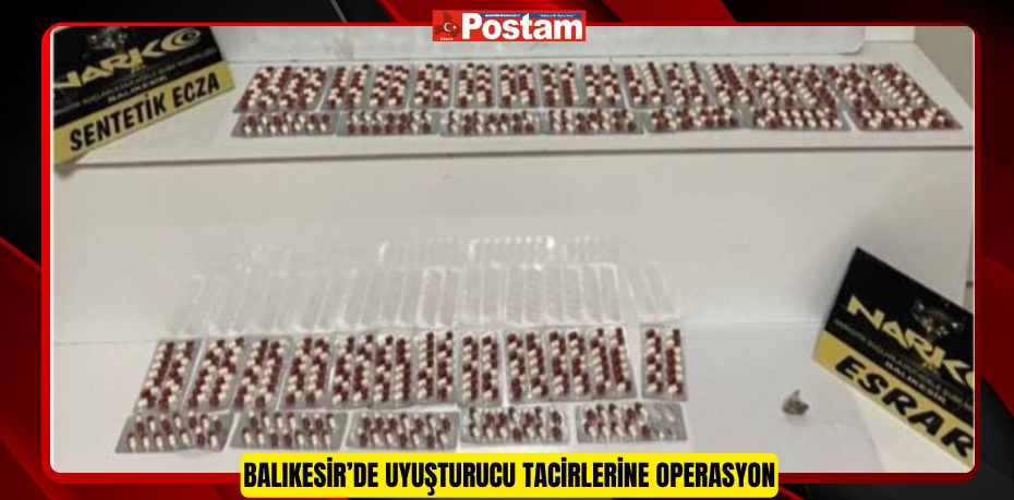 Balıkesir’de uyuşturucu tacirlerine operasyon  