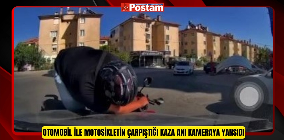 Otomobil ile motosikletin çarpıştığı kaza anı kameraya yansıdı  