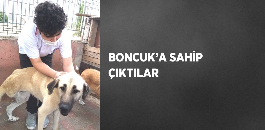 BONCUK’A SAHİP ÇIKTILAR