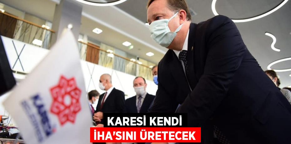 KARESİ KENDİ İHA’SINI ÜRETECEK