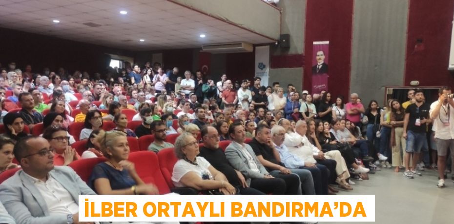 İLBER ORTAYLI BANDIRMA’DA