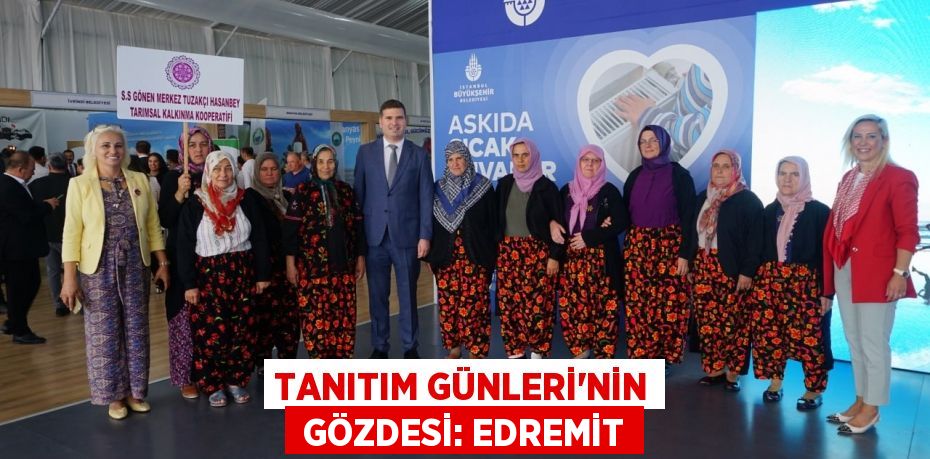 TANITIM GÜNLERİ’NİN  GÖZDESİ: EDREMİT