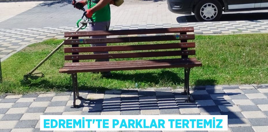 Edremit'te parklar tertemiz