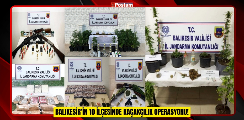 Balıkesir’in 10 ilçesinde kaçakçılık operasyonu!