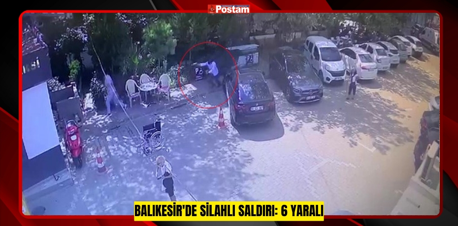 Balıkesir'de silahlı saldırı: 6 yaralı  