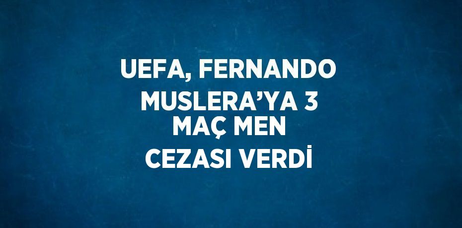 UEFA, FERNANDO MUSLERA’YA 3 MAÇ MEN CEZASI VERDİ