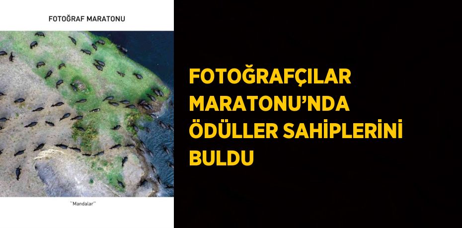 FOTOĞRAFÇILAR MARATONU’NDA ÖDÜLLER SAHİPLERİNİ BULDU