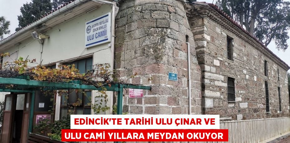 Edincik'TE TARİHİ ULU ÇINAR VE ULU CAMİ YILLARA MEYDAN OKUYOR