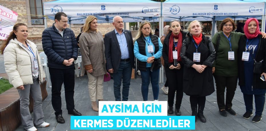AYSİMA İÇİN KERMES DÜZENLEDİLER