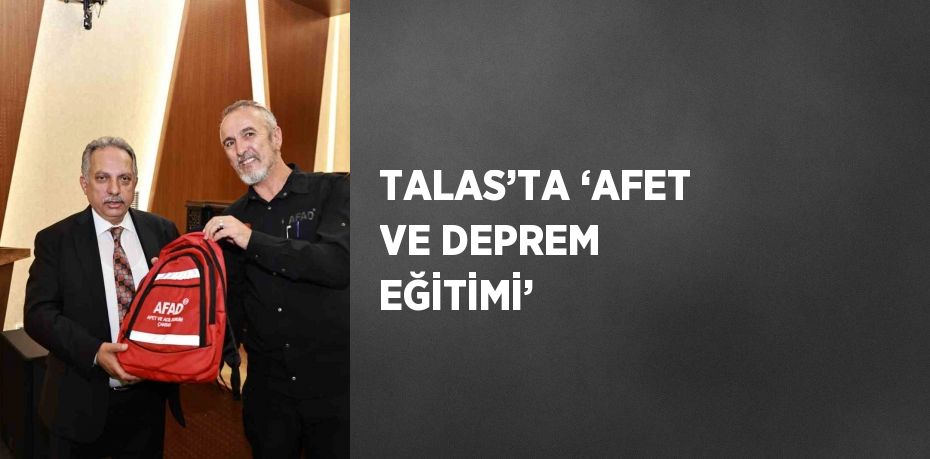 TALAS’TA ‘AFET VE DEPREM EĞİTİMİ’