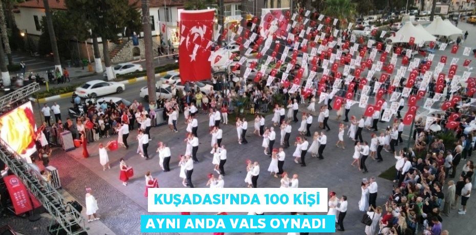 KUŞADASI’NDA 100 KİŞİ AYNI ANDA VALS OYNADI