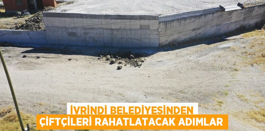 İVRİNDİ BELEDİYESİNDEN ÇİFTÇİLERİ RAHATLATACAK ADIMLAR