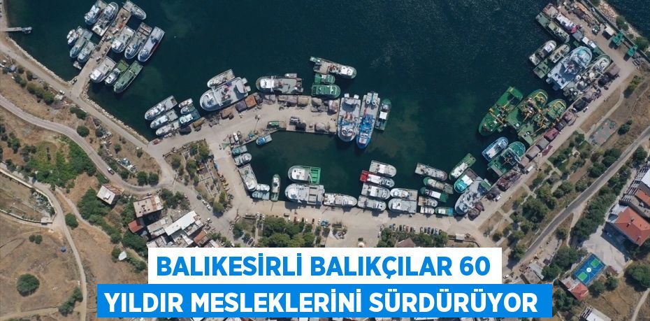 Balıkesirli balıkçılar 60 yıldır mesleklerini sürdürüyor