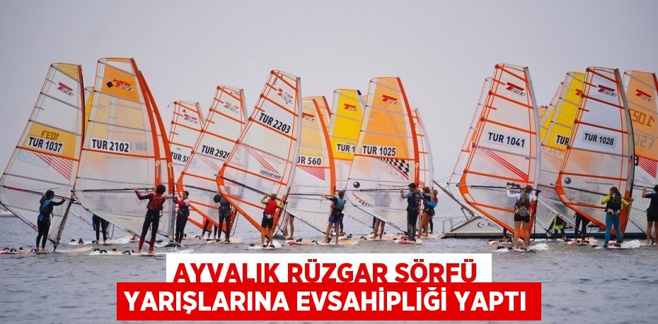 AYVALIK RÜZGAR SÖRFÜ YARIŞLARINA EVSAHİPLİĞİ YAPTI