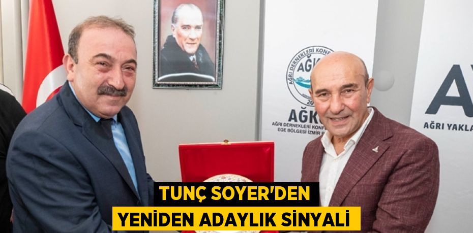 TUNÇ SOYER’DEN YENİDEN ADAYLIK SİNYALİ