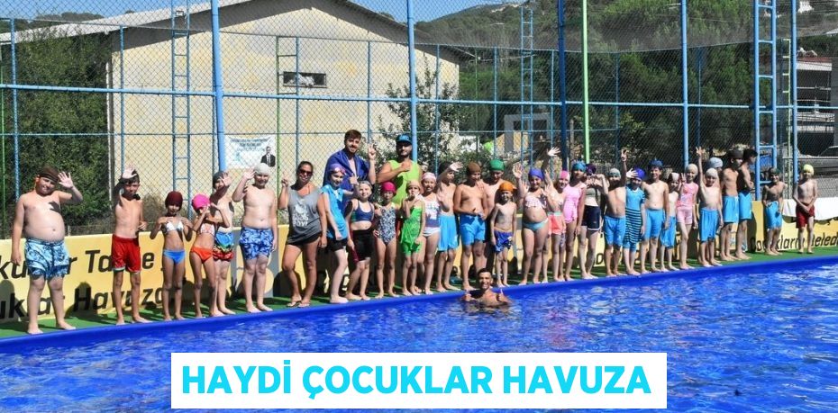 HAYDİ ÇOCUKLAR HAVUZA