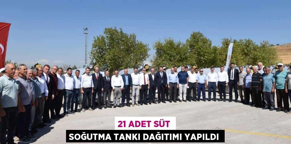 21 Adet Süt Soğutma Tankı Dağıtımı Yapıldı