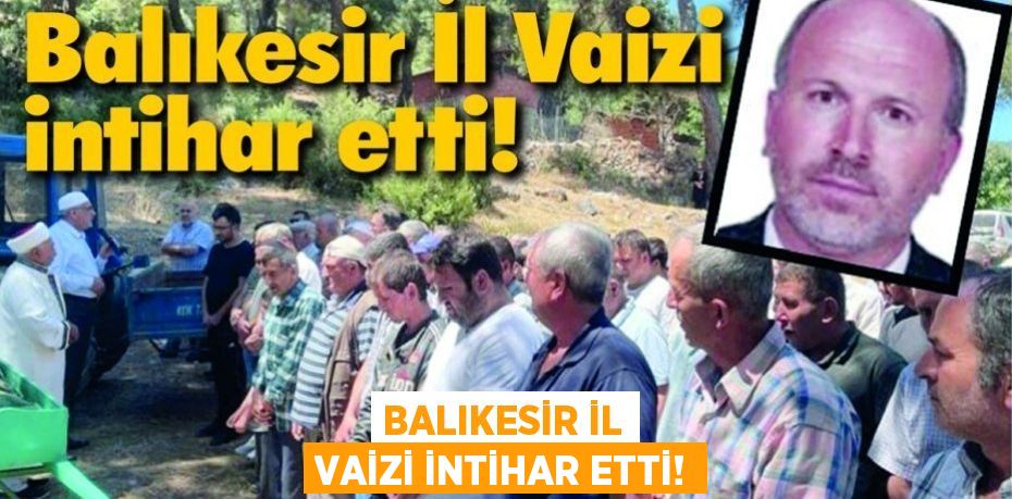 Balıkesir İl Vaizi intihar etti!