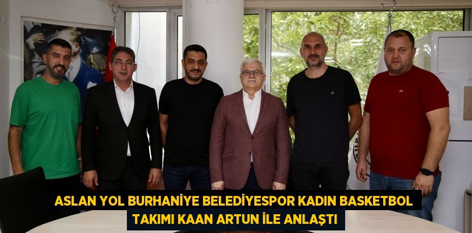 Aslan Yol Burhaniye Belediyespor Kadın Basketbol Takımı Kaan Artun İle Anlaştı