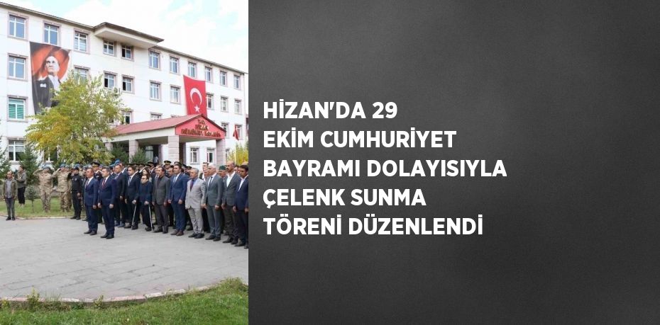 HİZAN’DA 29 EKİM CUMHURİYET BAYRAMI DOLAYISIYLA ÇELENK SUNMA TÖRENİ DÜZENLENDİ